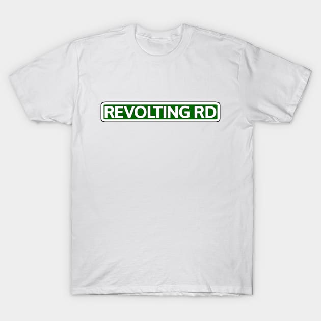 Revolting Rd Street Sign T-Shirt by Mookle